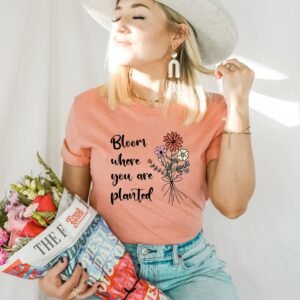Bloom where you are planted T-shirt